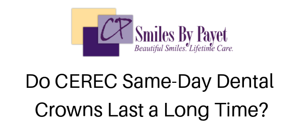 CEREC 1-Visit Crowns are Long-lasting